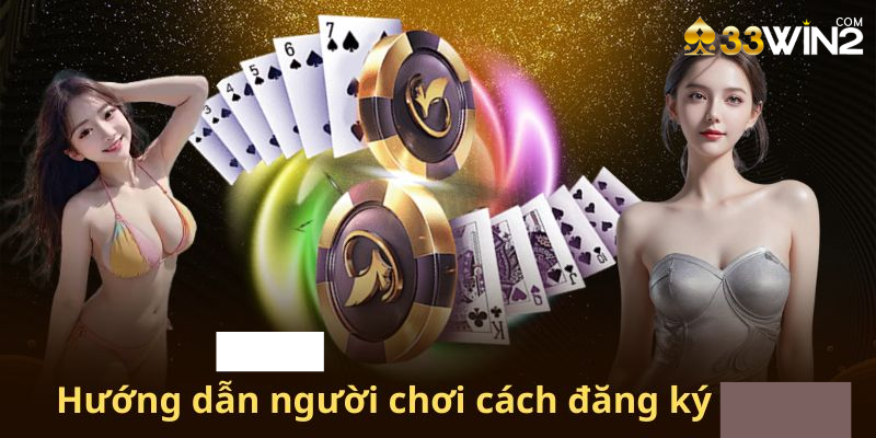 Đăng ký 33win2 chơi game cá cược thả ga