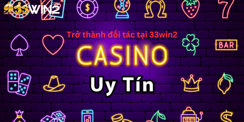 Trở thành đối tác 33win2 để hưởng ưu đãi khủng