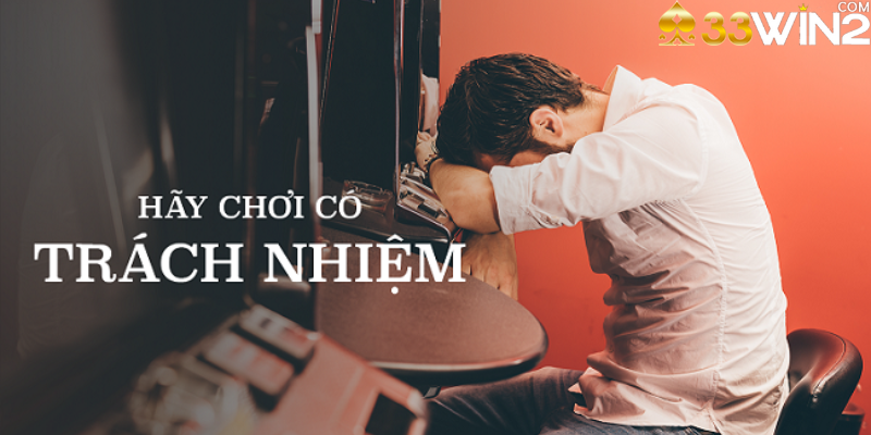 Chơi có trách nhiệm tại 33win2